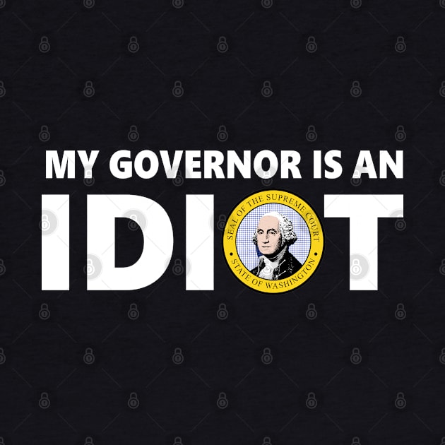 My Governor Is An Idiot Washington T-Shirt by EmmaShirt